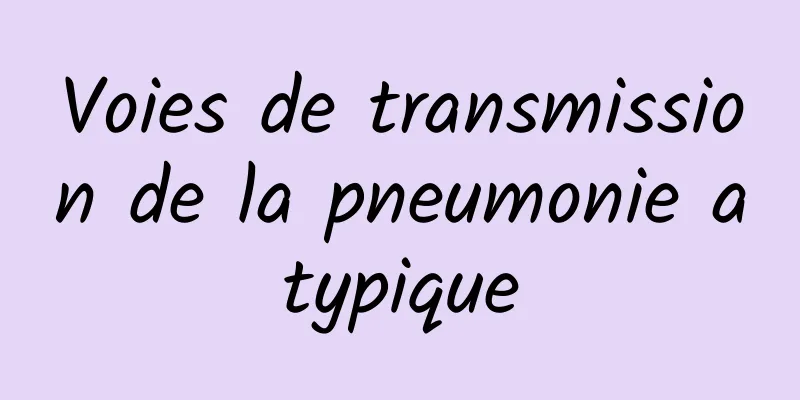 Voies de transmission de la pneumonie atypique
