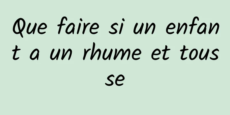 Que faire si un enfant a un rhume et tousse