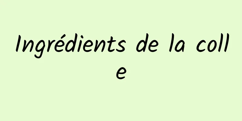 Ingrédients de la colle