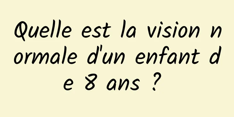 Quelle est la vision normale d'un enfant de 8 ans ? 