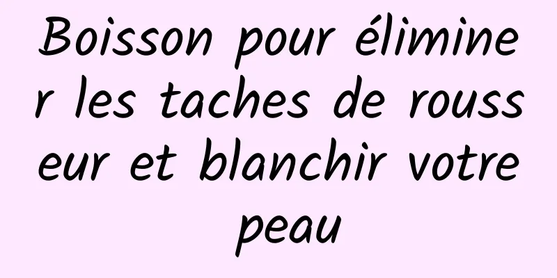 Boisson pour éliminer les taches de rousseur et blanchir votre peau