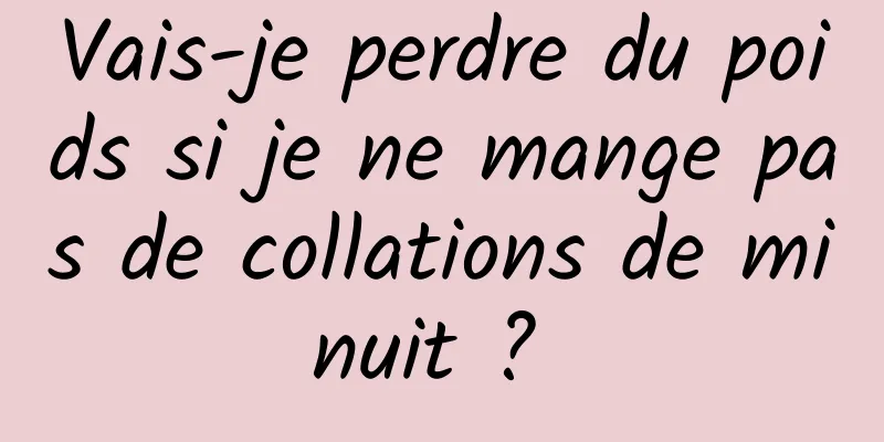 Vais-je perdre du poids si je ne mange pas de collations de minuit ? 