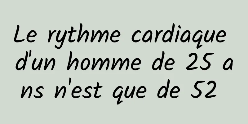 Le rythme cardiaque d'un homme de 25 ans n'est que de 52 