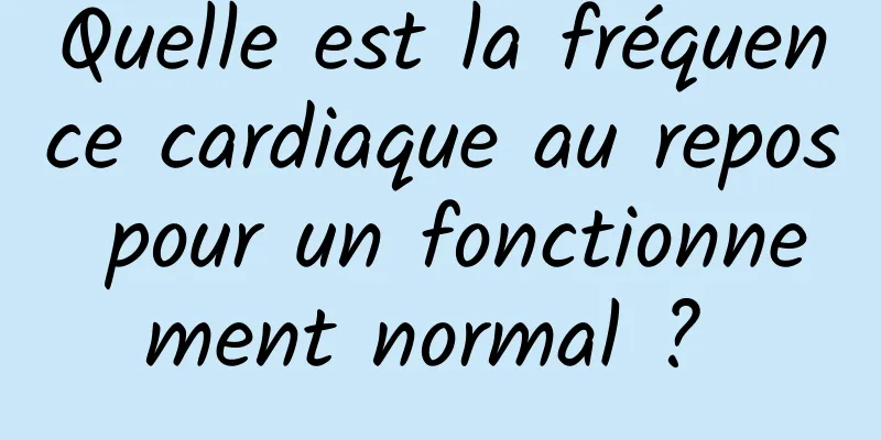 Quelle est la fréquence cardiaque au repos pour un fonctionnement normal ? 