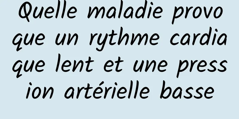 Quelle maladie provoque un rythme cardiaque lent et une pression artérielle basse