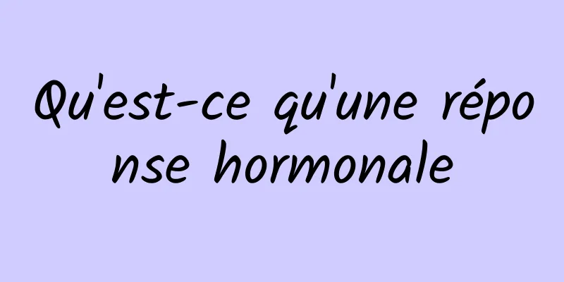 Qu'est-ce qu'une réponse hormonale