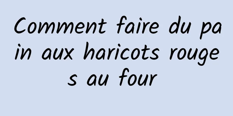 Comment faire du pain aux haricots rouges au four 