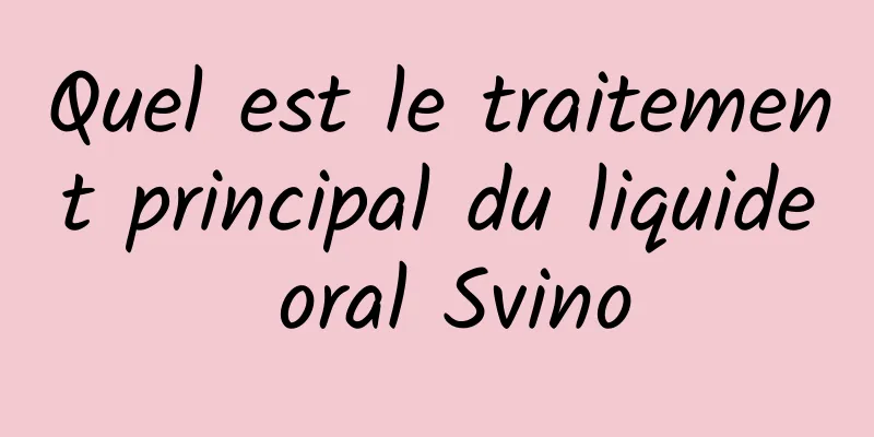 Quel est le traitement principal du liquide oral Svino