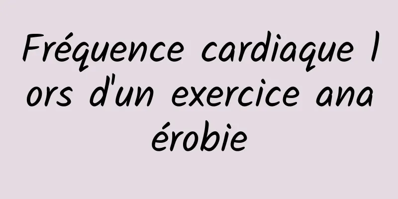 Fréquence cardiaque lors d'un exercice anaérobie