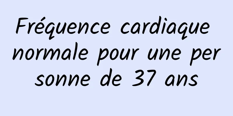 Fréquence cardiaque normale pour une personne de 37 ans