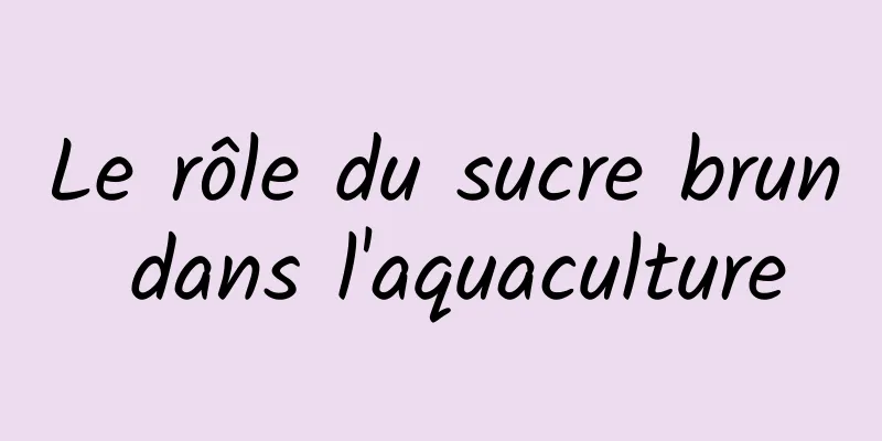 Le rôle du sucre brun dans l'aquaculture