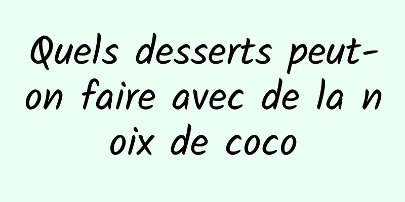 Quels desserts peut-on faire avec de la noix de coco