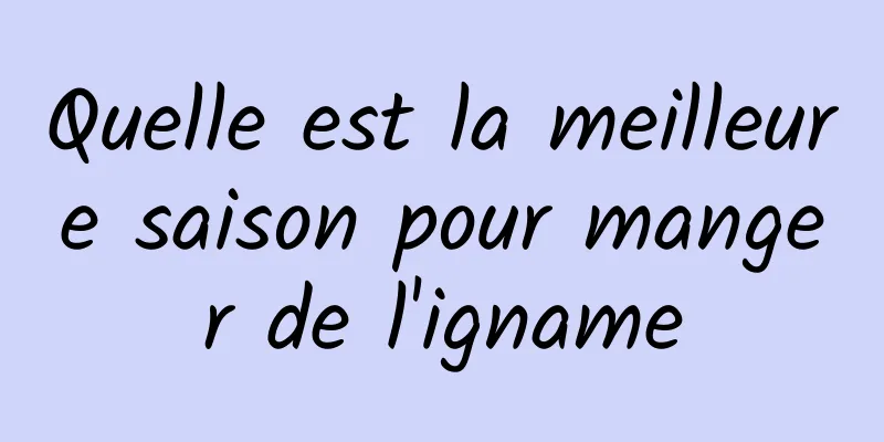 ​Quelle est la meilleure saison pour manger de l'igname