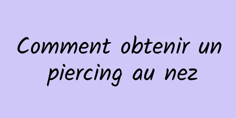Comment obtenir un piercing au nez