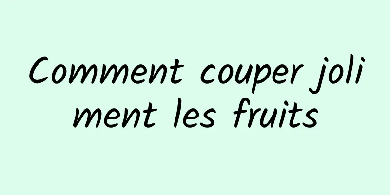 Comment couper joliment les fruits
