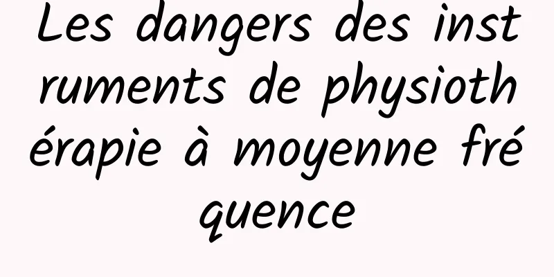 Les dangers des instruments de physiothérapie à moyenne fréquence