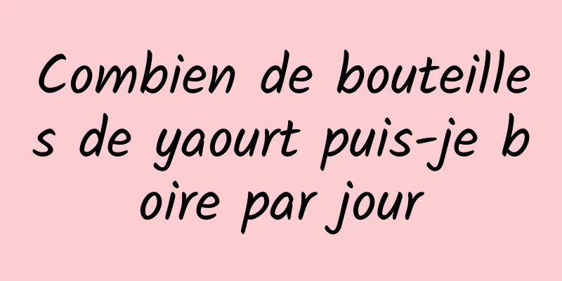 Combien de bouteilles de yaourt puis-je boire par jour