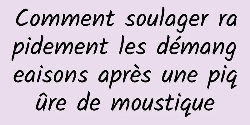 Comment soulager rapidement les démangeaisons après une piqûre de moustique