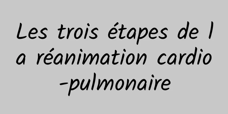 Les trois étapes de la réanimation cardio-pulmonaire