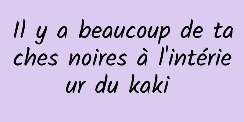 Il y a beaucoup de taches noires à l'intérieur du kaki 