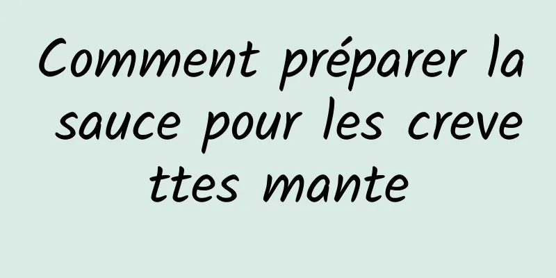 Comment préparer la sauce pour les crevettes mante