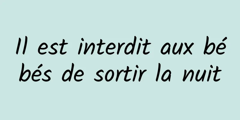 Il est interdit aux bébés de sortir la nuit