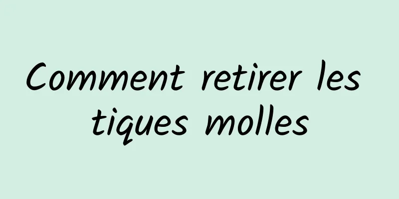 Comment retirer les tiques molles