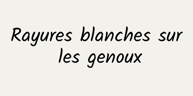 Rayures blanches sur les genoux
