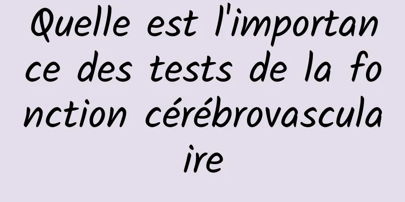 Quelle est l'importance des tests de la fonction cérébrovasculaire