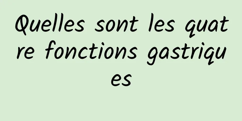 Quelles sont les quatre fonctions gastriques
