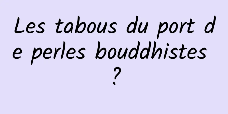 Les tabous du port de perles bouddhistes ?