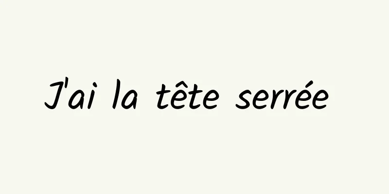 J'ai la tête serrée 