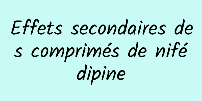 Effets secondaires des comprimés de nifédipine