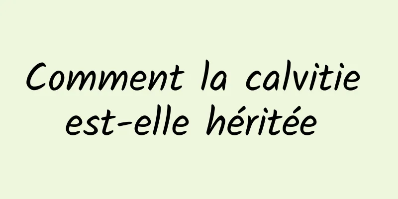Comment la calvitie est-elle héritée 