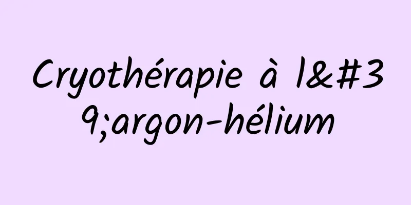 Cryothérapie à l'argon-hélium