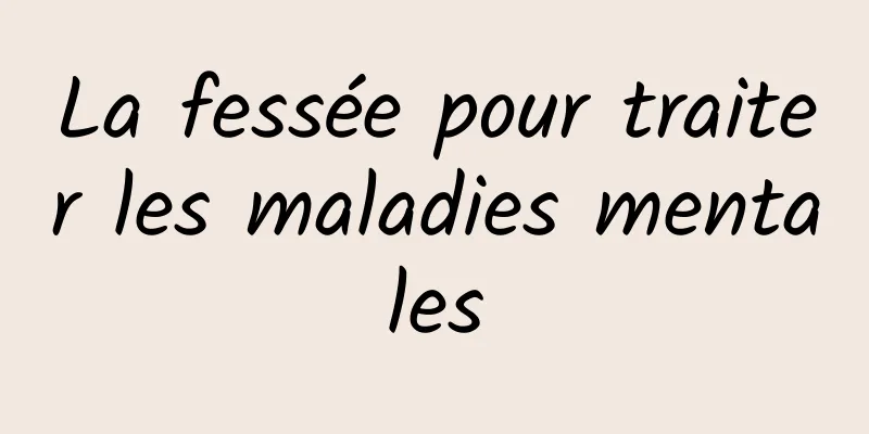 La fessée pour traiter les maladies mentales