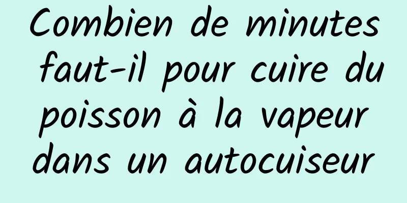 ​Combien de minutes faut-il pour cuire du poisson à la vapeur dans un autocuiseur