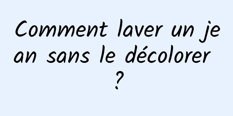 Comment laver un jean sans le décolorer ?