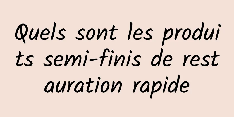 Quels sont les produits semi-finis de restauration rapide