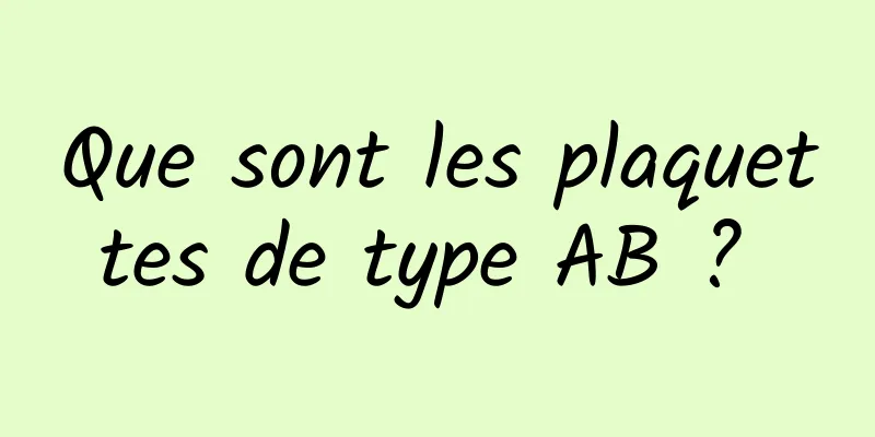 Que sont les plaquettes de type AB ? 