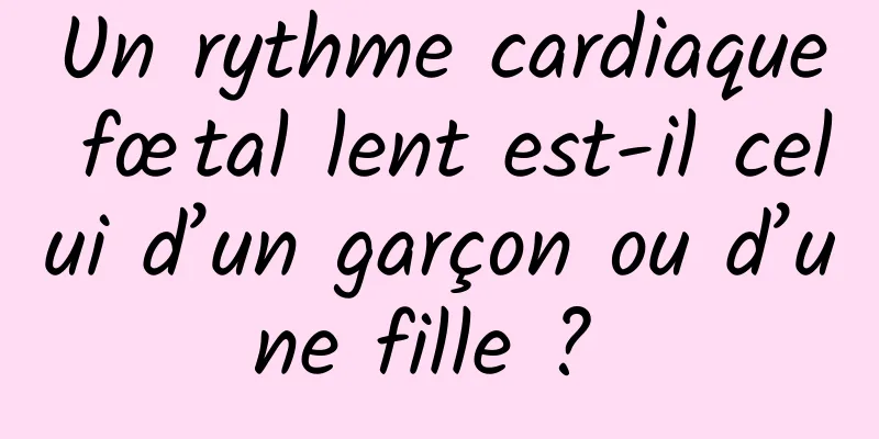 Un rythme cardiaque fœtal lent est-il celui d’un garçon ou d’une fille ? 