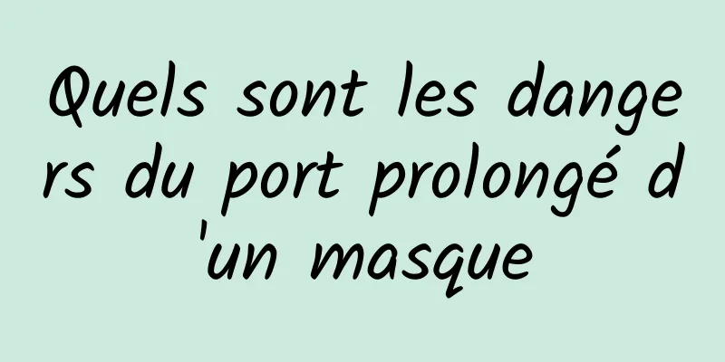 Quels sont les dangers du port prolongé d'un masque