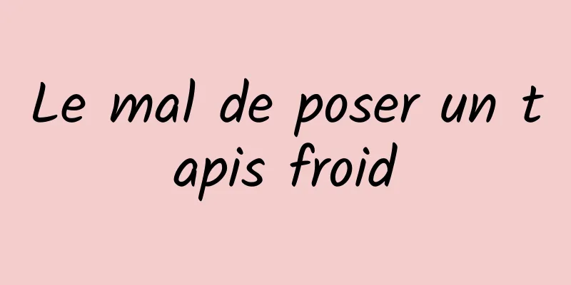 Le mal de poser un tapis froid
