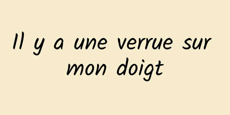 Il y a une verrue sur mon doigt