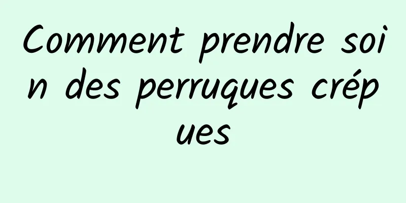 Comment prendre soin des perruques crépues