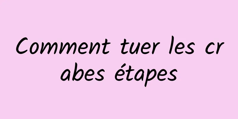 Comment tuer les crabes étapes