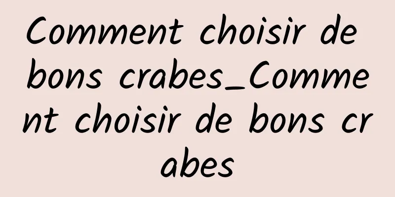 Comment choisir de bons crabes_Comment choisir de bons crabes