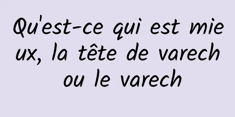 Qu'est-ce qui est mieux, la tête de varech ou le varech