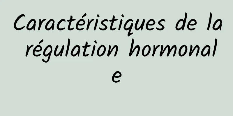 Caractéristiques de la régulation hormonale