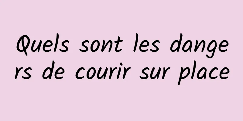 Quels sont les dangers de courir sur place